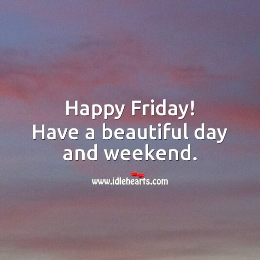 happy-friday-have-a-beautiful-day-and-weekend