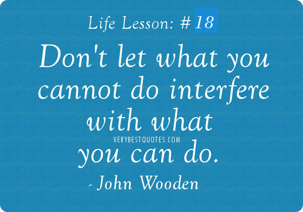 238752752-18-Overcoming-obstacles-quotes-Dont-let-what-you-cannot-do-interfere-with-what-you-can-do_-John-Wooden